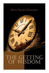 Title: The Getting of Wisdom, Author: Henry Handel Richardson