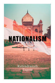 Title: Nationalism: Political & Philosophical Essays, Author: Rabindranath Tagore