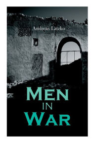 Title: Men in War, Author: Andreas Latzko