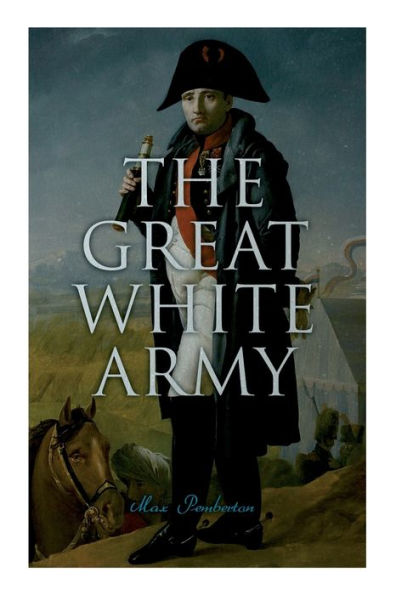 The Great White Army: Tale of Napoleon at Moscow (Historical Novel)