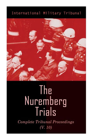 The Nuremberg Trials: Complete Tribunal Proceedings (V.10): Trial Proceedings From 25 March 1946 to 6 April 1946