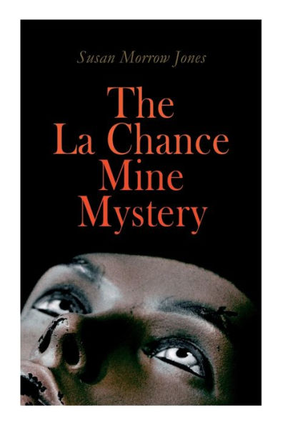 The La Chance Mine Mystery: Romance, Murder and Suspense