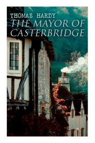 Title: The Mayor of Casterbridge: Historical Novel, Author: Thomas Hardy