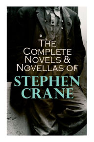 Free ebook download english dictionary The Complete Novels & Novellas of Stephen Crane: The Red Badge of Courage, Maggie, George's Mother, The Third Violet, Active Service, The Monster... 9788027341764