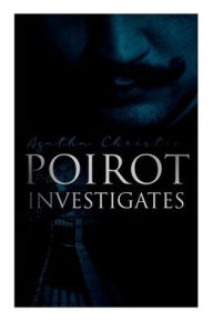 Title: Poirot Investigates: 30 Cases of the Most Famous Belgian Detective - Murder Mystery Boxed Set, Author: Agatha Christie
