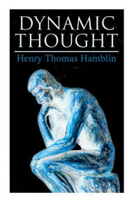 Title: Dynamic Thought: Harmony, Health, Success through the Power of Right Thinking, Author: Henry Thomas Hamblin