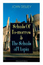 Schools Of To-morrow & The Schools of Utopia (Illustrated Edition): A Case for Inclusive Education from the Renowned Philosopher, Psychologist & Educational Reformer of 20th Century