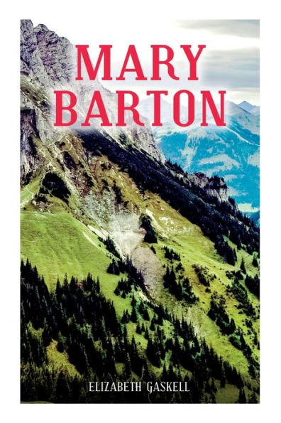 MARY BARTON: A Tale of Manchester Life, With Author's Biography