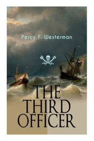 Title: The Third Officer: Maritime Novel Featuring Pirates and Daring Sea Adventures, Author: Percy F Westerman