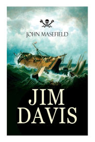 Title: Jim Davis: Thrilling Escapade of a Daring Hero on a Dangerous Sea Mission (All-Time Favourite Children's Classics), Author: John Masefield