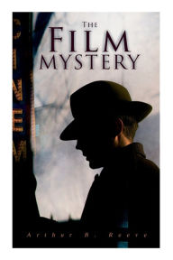 Title: The Film Mystery: Detective Craig Kennedy's Case, Author: Arthur B Reeve