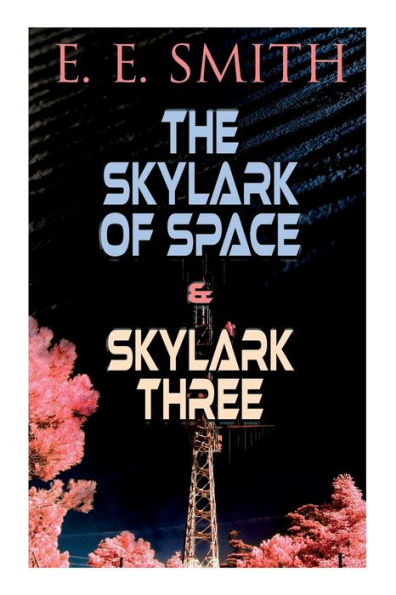 The Skylark of Space & Three: 2 Sci-Fi Books One Edition