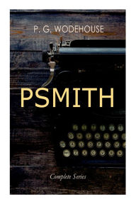 Downloading free books onto ipad PSMITH - Complete Series: Mike, Mike and Psmith, Psmith in the City, The Prince and Betty and Psmith, Journalist 9788027345083 English version PDB