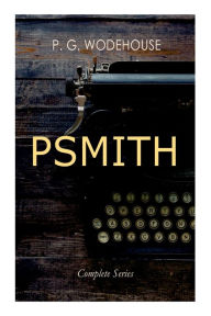 Download free full books online PSMITH - Complete Series: Mike, Mike and Psmith, Psmith in the City, The Prince and Betty and Psmith, Journalist