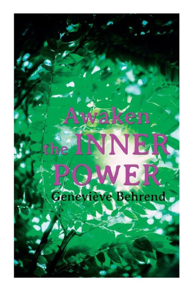 Awaken the Inner Power: Your Invisible Power, How to Live Life and Love It, Attaining Your Heart's Desire