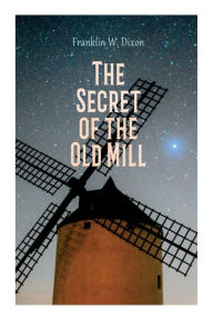 Title: The Secret of the Old Mill: Adventure & Mystery Novel (The Hardy Boys Series), Author: Franklin W. Dixon