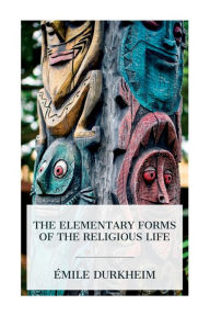 Title: The Elementary Forms of the Religious Life, Author: ïmile Durkheim