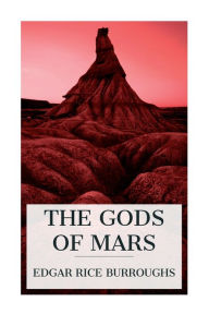 Title: The Gods of Mars, Author: Edgar Rice Burroughs