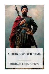 Title: A Hero of Our Time, Author: Mikhail Lermontov