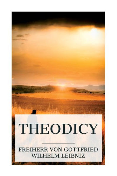 Theodicy: Essays on the Goodness of God, Freedom Man and Origin Evil