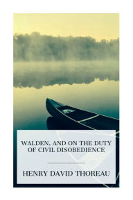 Title: Walden, and On The Duty Of Civil Disobedience, Author: Henry David Thoreau