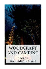 Title: Woodcraft and Camping, Author: George Washington Sears