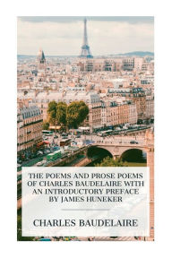 Title: The Poems and Prose Poems of Charles Baudelaire with an Introductory Preface by James Huneker, Author: Charles Baudelaire