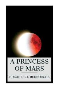 Title: A Princess of Mars, Author: Edgar Rice Burroughs