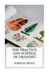 Title: The Practice and Science of Drawing, Author: Harold Speed