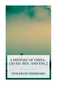 Title: A history of China., [3d ed. rev. and enl.], Author: Wolfram Eberhard