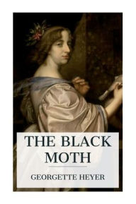 Title: The Black Moth: A Romance of the XVIIIth Century, Author: Georgette Heyer