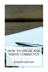 Title: How to Speak and Write Correctly, Author: Joseph Devlin