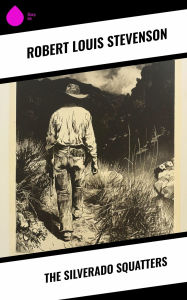 Title: The Silverado Squatters, Author: Robert Louis Stevenson