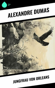 Title: Jungfrau von Orleans, Author: Alexandre Dumas