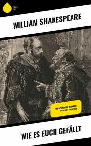 Title: Wie es euch gefällt: Zweisprachige Ausgabe: Deutsch-Englisch, Author: William Shakespeare