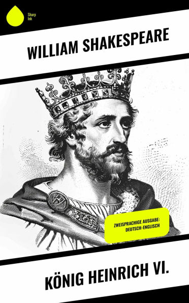 König Heinrich VI.: Zweisprachige Ausgabe: Deutsch-Englisch