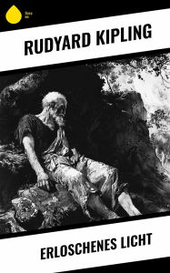 Title: Erloschenes Licht, Author: Rudyard Kipling