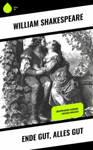 Title: Ende gut, alles gut: Zweisprachige Ausgabe: Deutsch-Englisch, Author: William Shakespeare