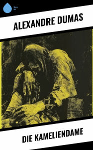 Title: Die Kameliendame, Author: Alexandre Dumas