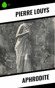 Title: Aphrodite, Author: Pierre Louys