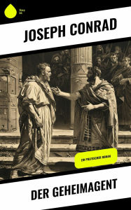Title: Der Geheimagent: Ein politischer Roman, Author: Joseph Conrad