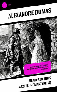 Title: Memoiren eines Arztes (Romanzyklus): Joseph Balsamo + Das Halsband der Königin + Ange Pitou + Die Gräfin von Charny, Author: Alexandre Dumas