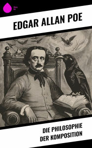 Title: Die Philosophie der Komposition, Author: Edgar Allan Poe