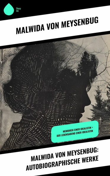 Malwida von Meysenbug: Autobiographische Werke: Memoiren einer Idealistin + Der Lebensabend einer Idealistin