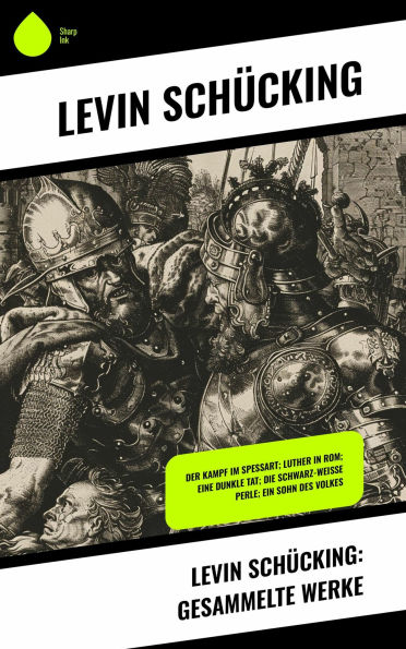 Levin Schücking: Gesammelte Werke: Der Kampf im Spessart; Luther in Rom; Eine dunkle Tat; Die schwarz-weiße Perle; Ein Sohn des Volkes