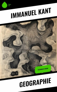 Title: Geographie: Gesammelte Werke, Author: Immanuel Kant