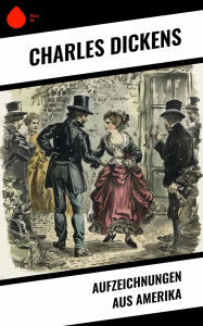 Title: Aufzeichnungen aus Amerika, Author: Charles Dickens