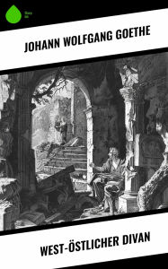 Title: West-östlicher Divan, Author: Johann Wolfgang Goethe