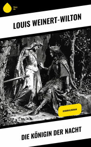Title: Die Königin der Nacht: Kriminalroman, Author: Louis Weinert-Wilton