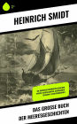 Das große Buch der Meeresgeschichten: Die Abenteuer berühmter Seehelden, Epische Seeschlachten, Erzählungen, Seesagen & Schiffermärchen